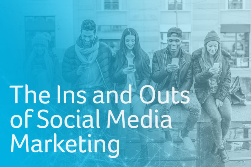 The Ins and Outs of Social Media Marketing
