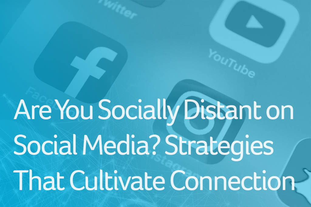Are You Socially Distant on Social Media? Strategies that Cultivate Connection