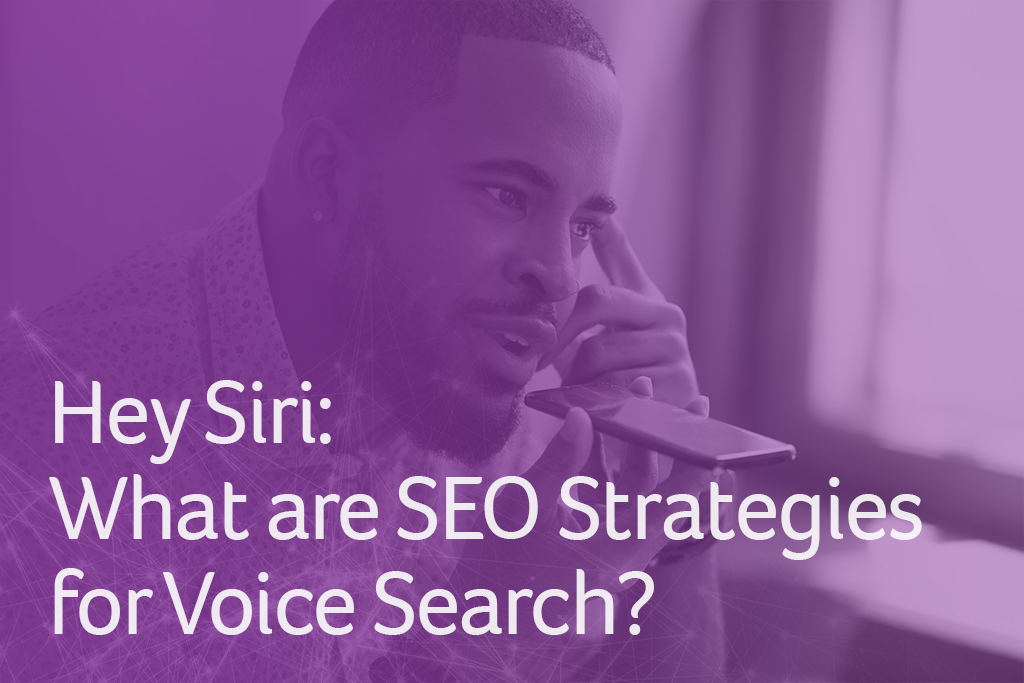 Hey Siri: What are SEO Strategies for Voice Search?